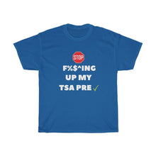 Load image into Gallery viewer, Stop F%$^ing Up My TSA PRE Tee - Fusion Pop Culture