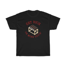 Load image into Gallery viewer, Get Rich or Mine Tryin&#39; Tee - Fusion Pop Culture