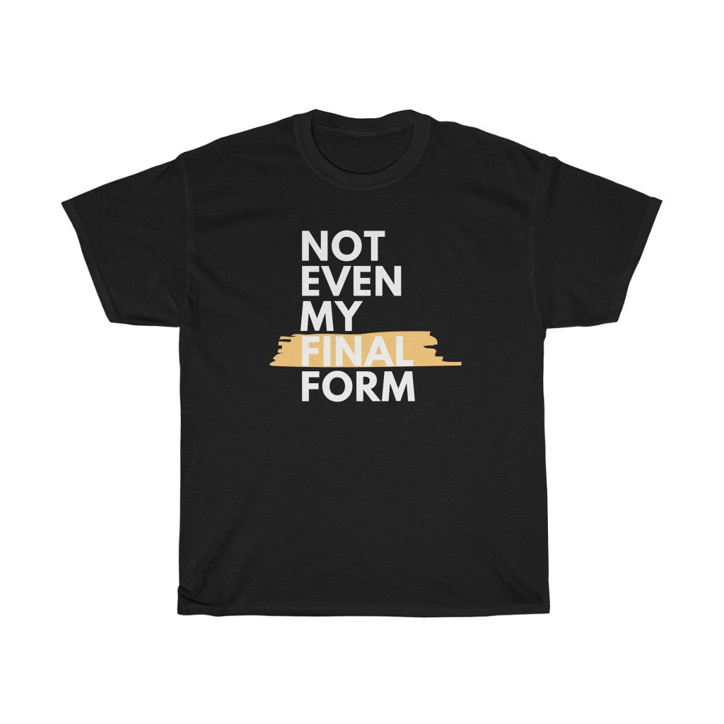 Not Even My Final Form Tee - Fusion Pop Culture
